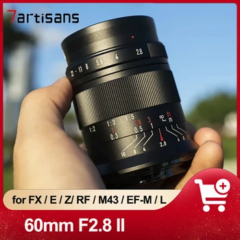 7artisans 60 мм F2.8 II MF Фотоапарат Ултра макро обектив за Sony E/Fuji FX/Olympus/Canon EOS-M/Nikon Z/Canon RF Mount